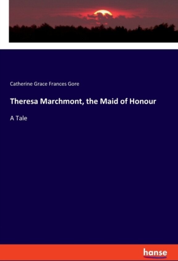 Theresa Marchmont, the Maid of Honour av Catherine Grace Frances Gore (Paperback)
