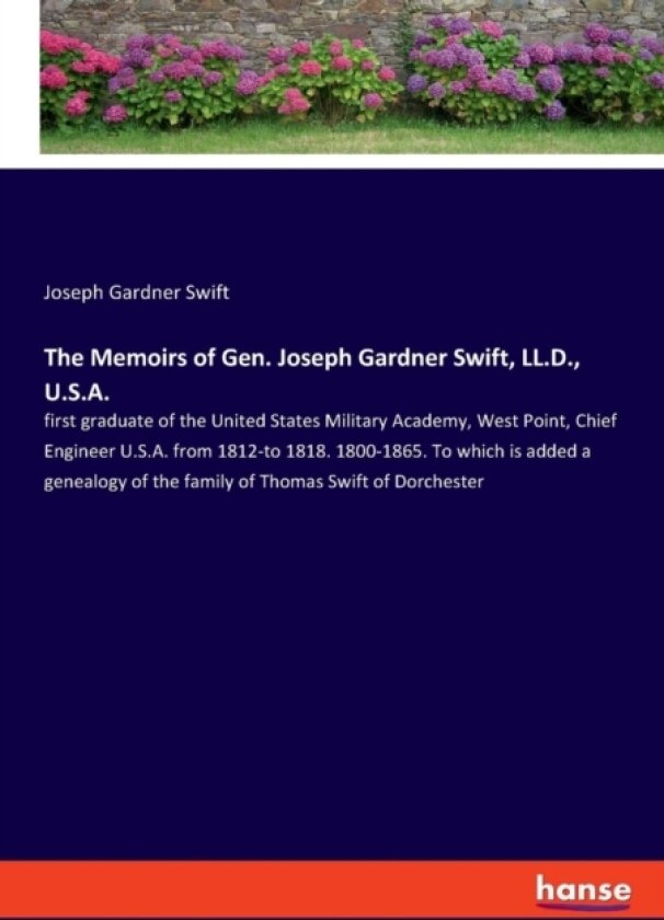 The Memoirs of Gen. Joseph Gardner Swift, LL.D., U.S.A. av Joseph Gardner Swift (Paperback)