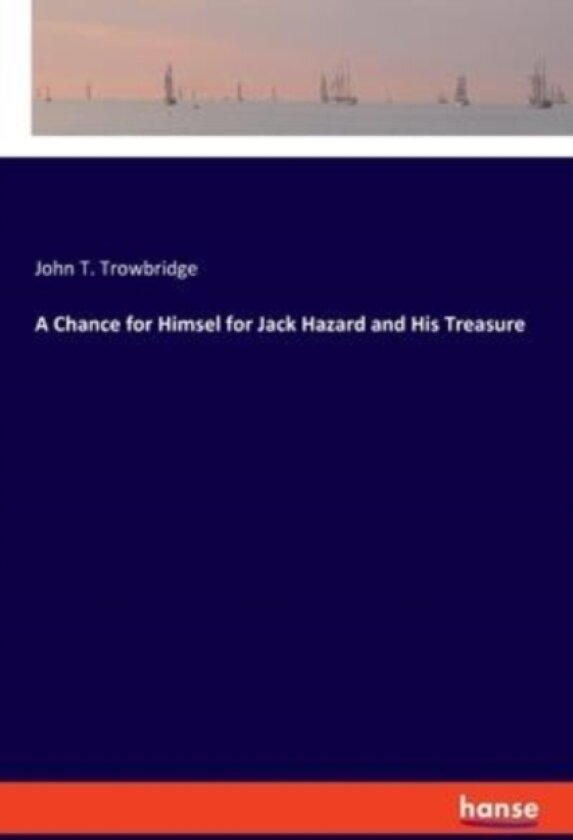 A Chance for Himsel for Jack Hazard and His Treasure av John T Trowbridge (Paperback)