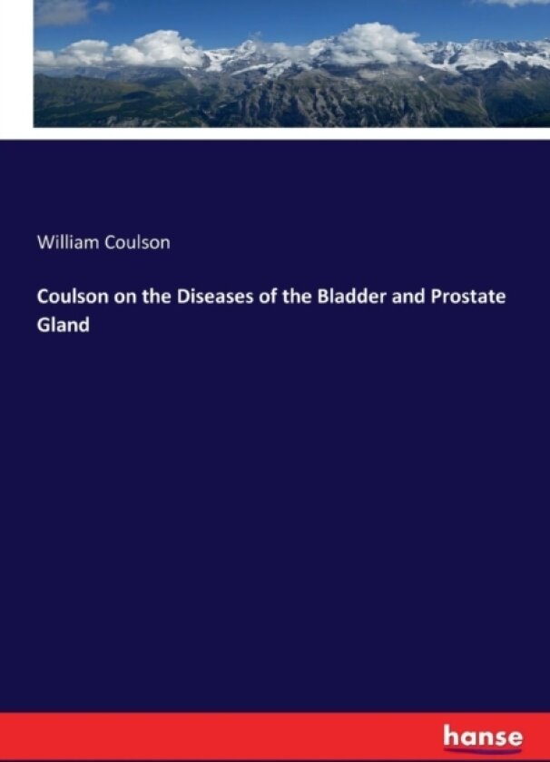 Coulson on the Diseases of the Bladder and Prostate Gland av William Coulson (Paperback)