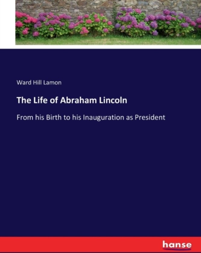 The Life of Abraham Lincoln av Ward Hill Lamon (Paperback)