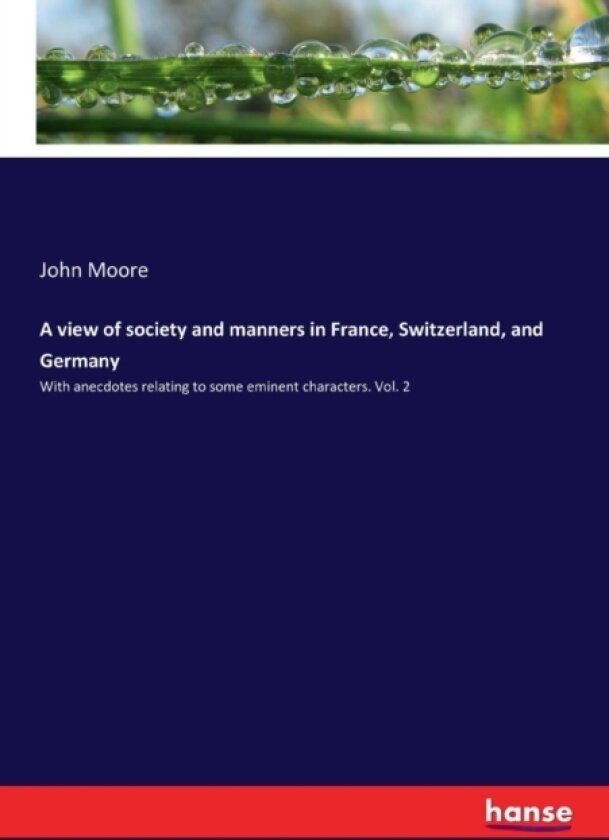 A view of society and manners in France, Switzerland, and Germany av John Moore (Paperback)