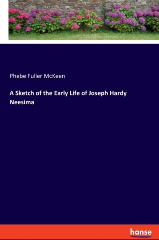 A Sketch of the Early Life of Joseph Hardy Neesima av Phebe Fuller McKeen (Paperback)