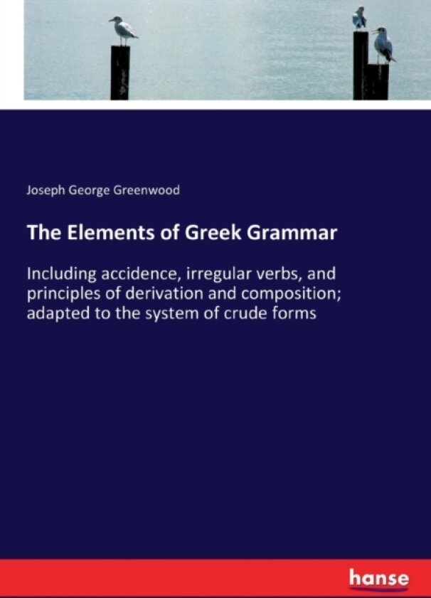 The Elements of Greek Grammar av Joseph George Greenwood (Paperback)