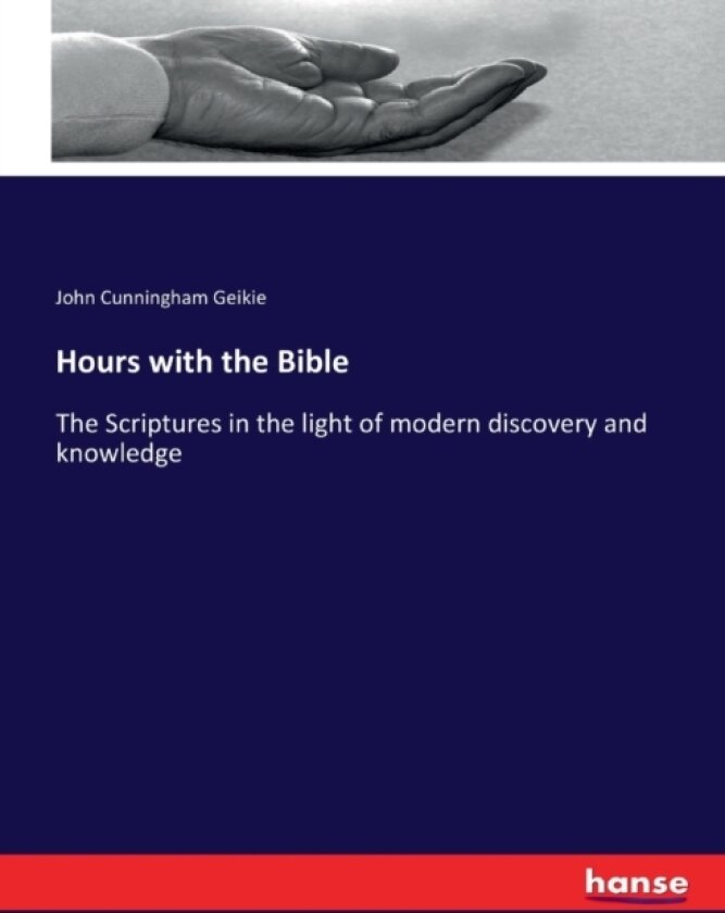 Hours with the Bible av John Cunningham Geikie (Paperback)
