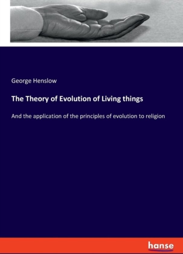 The Theory of Evolution of living Things av George Henslow (Paperback)