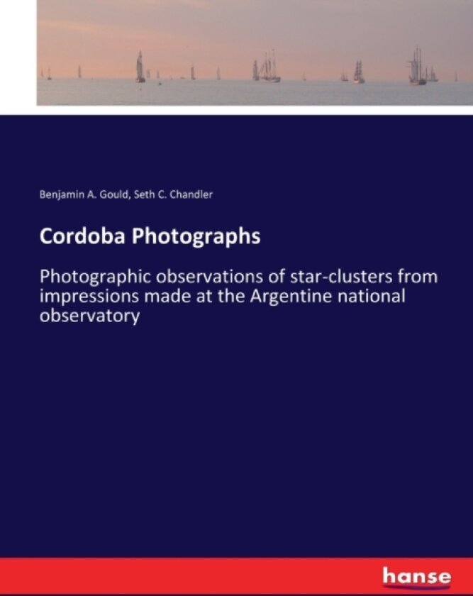 Cordoba Photographs av Benjamin A Gould, Seth C Chandler (Paperback)