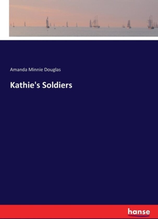 Kathie's Soldiers av Amanda Minnie Douglas (Paperback)