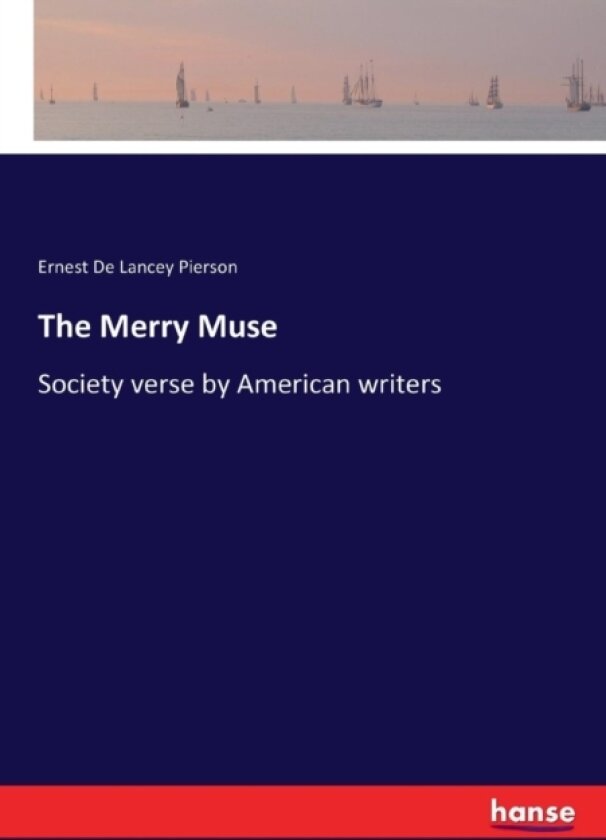The Merry Muse av Ernest De Lancey Pierson (Paperback)