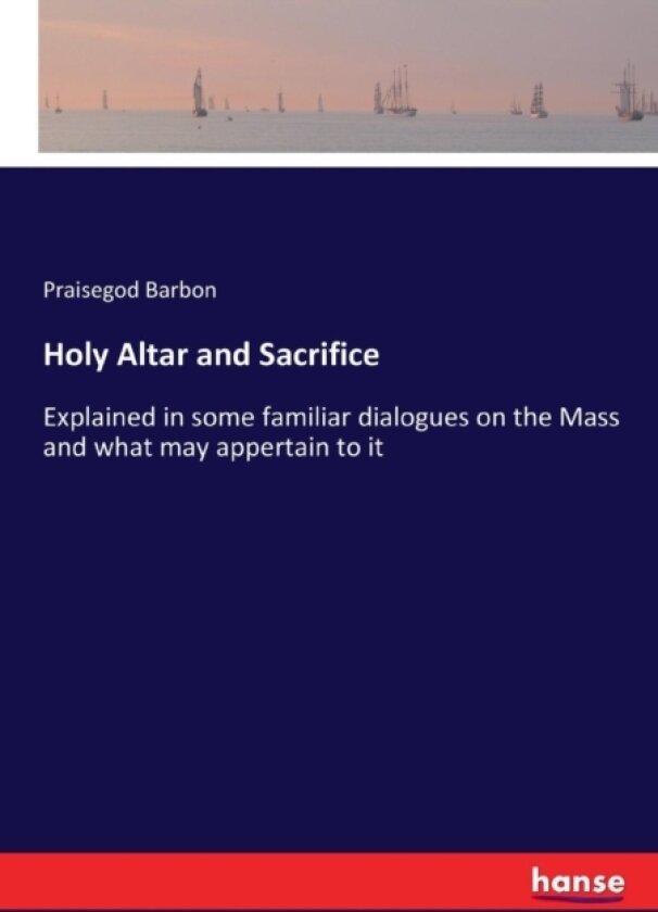 Holy Altar and Sacrifice av Praisegod Barbon (Paperback)