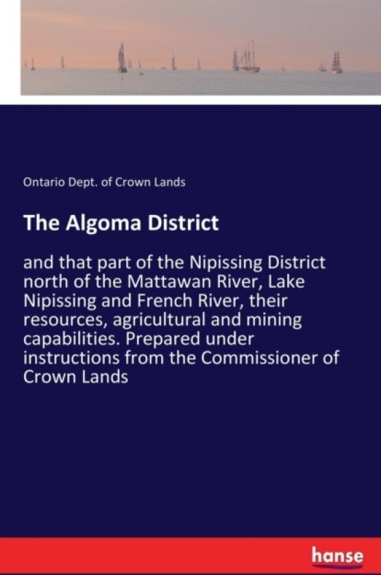The Algoma District av Ontario Dept of Crown Lands (Paperback)