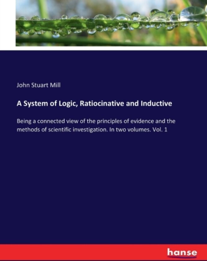 A System of Logic, Ratiocinative and Inductive av John Stuart Mill (Paperback)