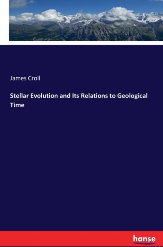 Stellar Evolution and Its Relations to Geological Time av James Croll (Paperback)
