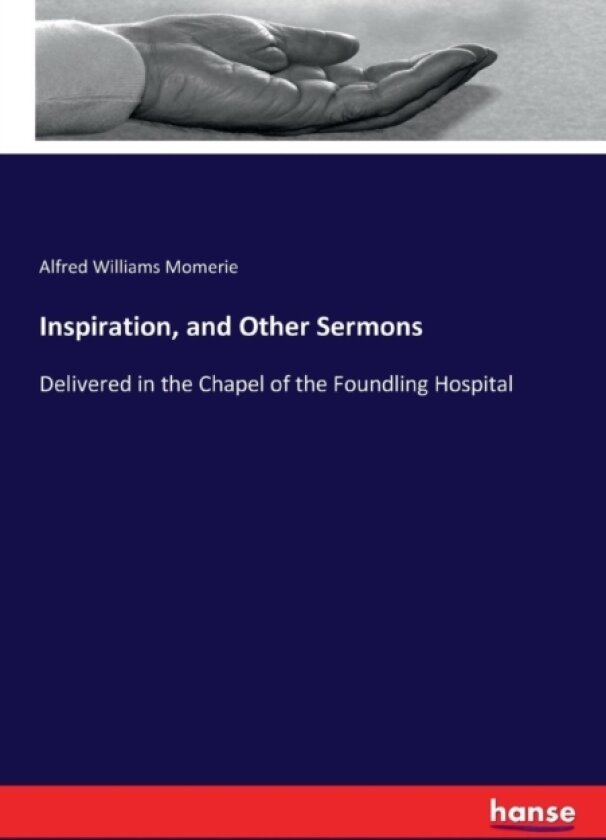 Inspiration, and Other Sermons av Alfred Williams Momerie (Paperback)