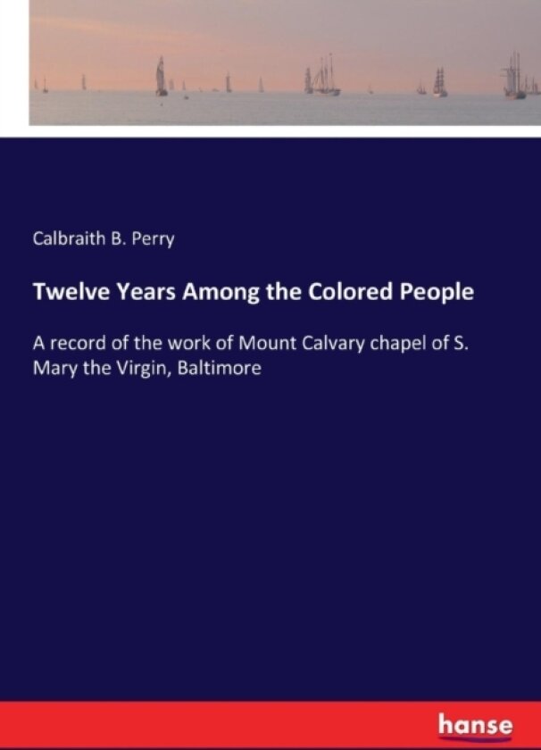 Twelve Years Among the Colored People av Calbraith B Perry (Paperback)