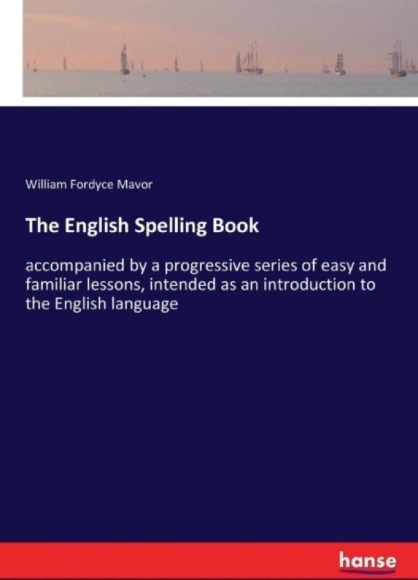 The English Spelling Book av William Fordyce Mavor (Paperback)