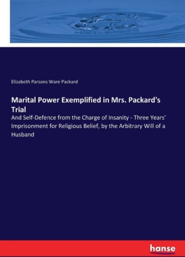 Marital Power Exemplified in Mrs. Packard's Trial av Elizabeth Parsons Ware Packard (Paperback)