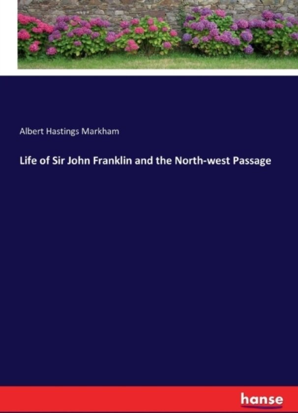 Life of Sir John Franklin and the North-west Passage av Albert H Markham (Paperback)