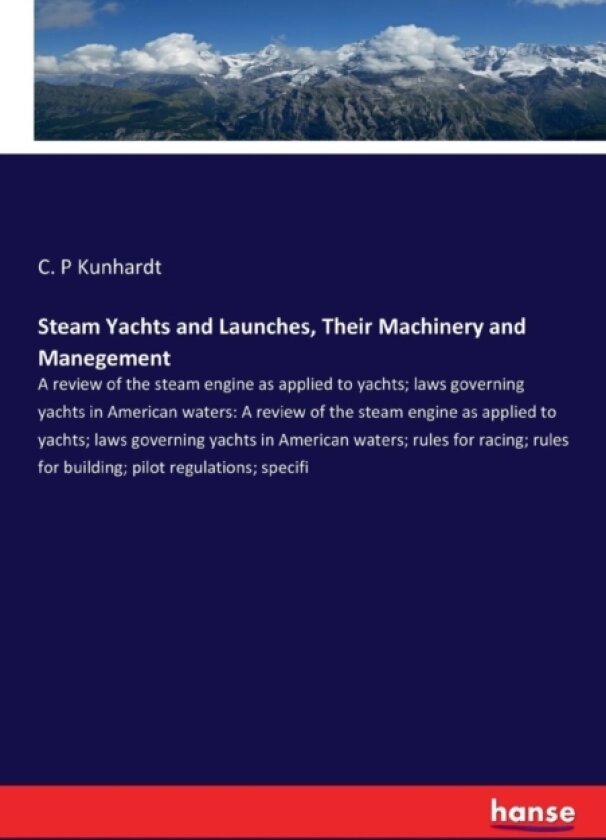 Steam Yachts and Launches, Their Machinery and Manegement av C P Kunhardt (Paperback)