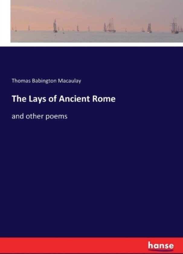 The Lays of Ancient Rome av Thomas Babington Macaulay (Paperback)