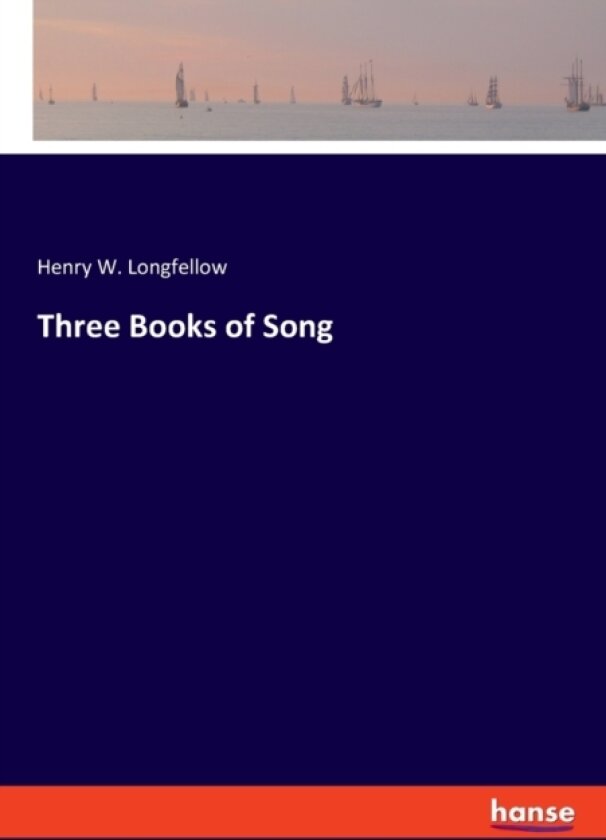 Three Books of Song av Henry W Longfellow (Paperback)