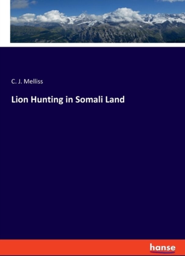 Lion Hunting in Somali Land av C J Melliss (Paperback)