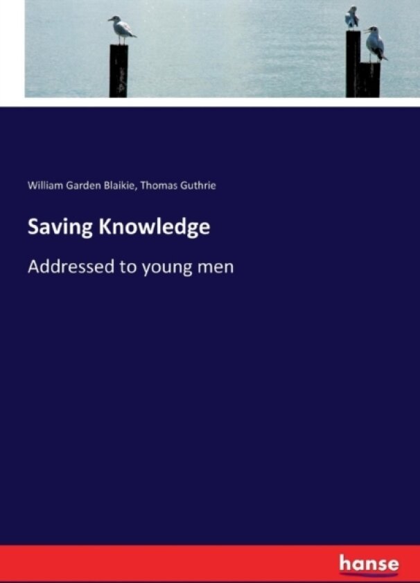 Saving Knowledge av William Garden Blaikie, Thomas Guthrie (Paperback)