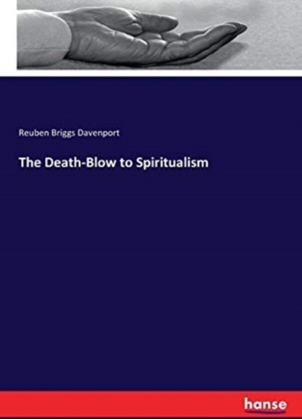 The Death-Blow to Spiritualism av Reuben Briggs Davenport (Paperback)