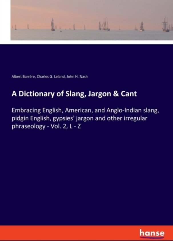 A Dictionary of Slang, Jargon & Cant av Charles G Leland, Albert Barrere, John H Nash (Paperback)