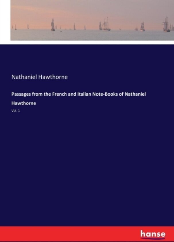 Passages from the French and Italian Note-Books of Nathaniel Hawthorne av Nathaniel Hawthorne (Paperback)