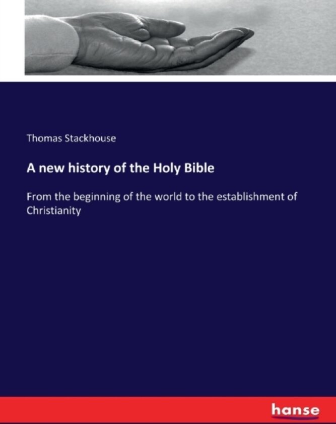 A new history of the Holy Bible av Thomas Stackhouse (Paperback)