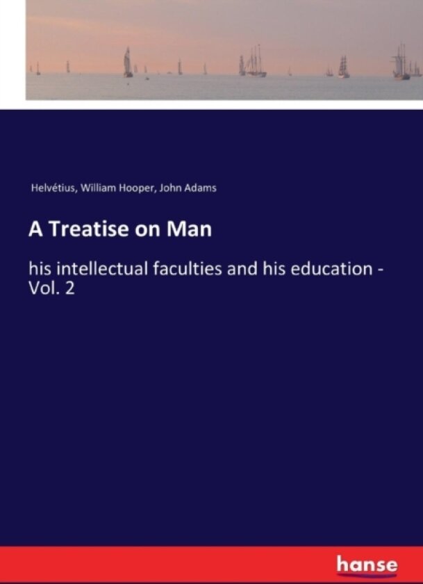 A Treatise on Man av John Adams, Helvetius, William Hooper (Paperback)