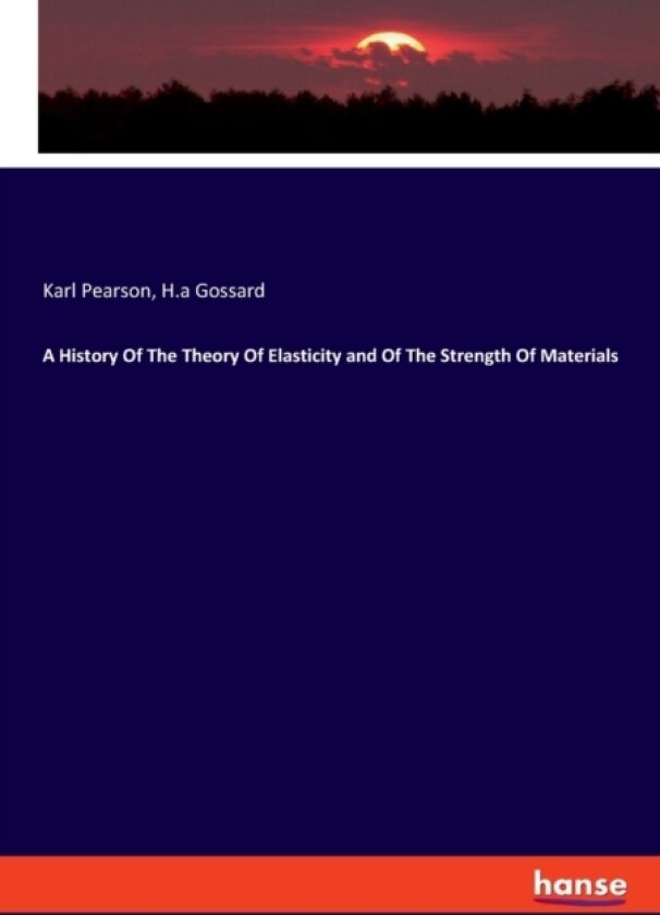 A History Of The Theory Of Elasticity and Of The Strength Of Materials av Karl Pearson, H a Gossard (Paperback)