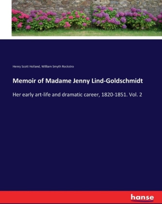 Memoir of Madame Jenny Lind-Goldschmidt av Henry Scott Holland, William Smyth Rockstro (Paperback)