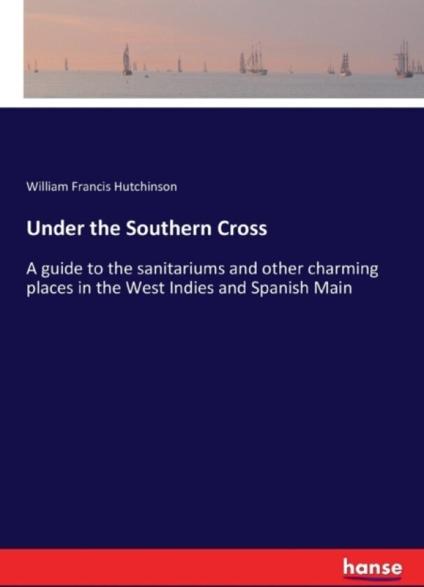 Under the Southern Cross av William Francis Hutchinson (Paperback)