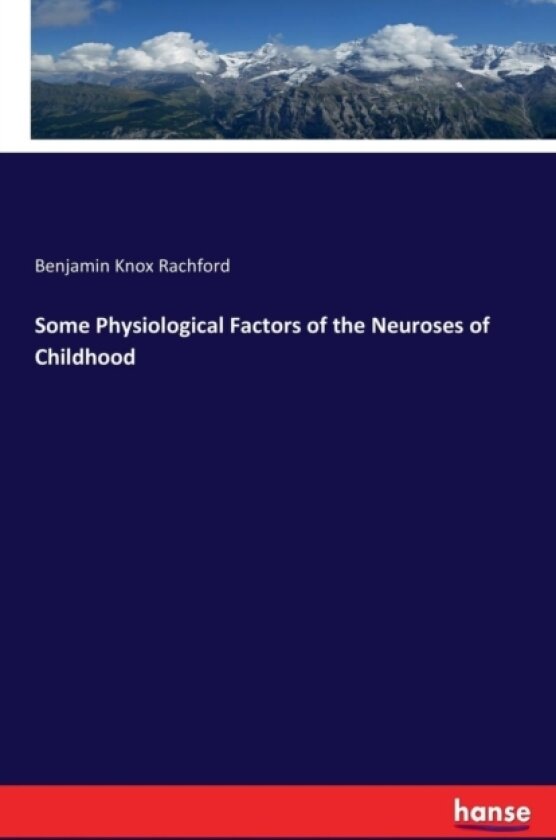 Some Physiological Factors of the Neuroses of Childhood av Benjamin Knox Rachford (Paperback)
