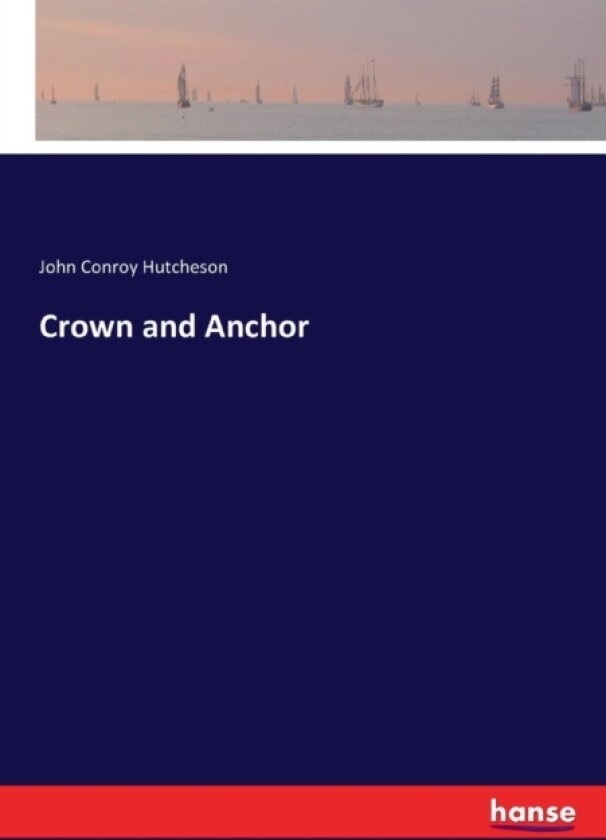 Crown and Anchor av John Conroy Hutcheson (Paperback)