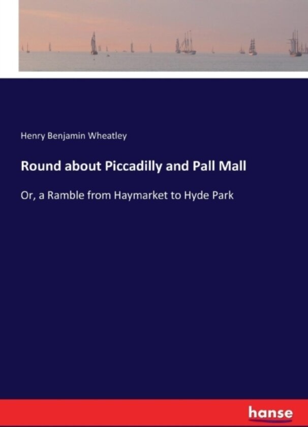 Round about Piccadilly and Pall Mall av Henry Benjamin Wheatley (Paperback)