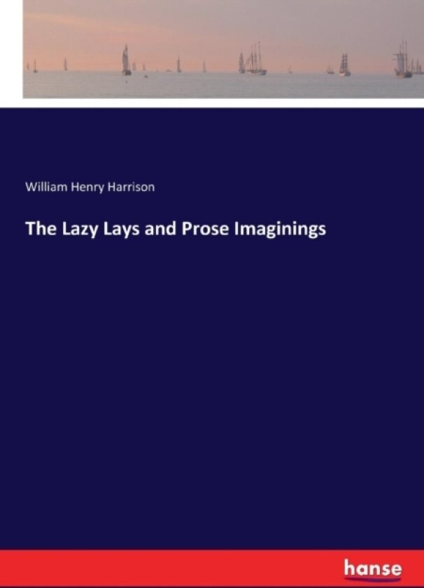 The Lazy Lays and Prose Imaginings av William Henry Harrison (Paperback)