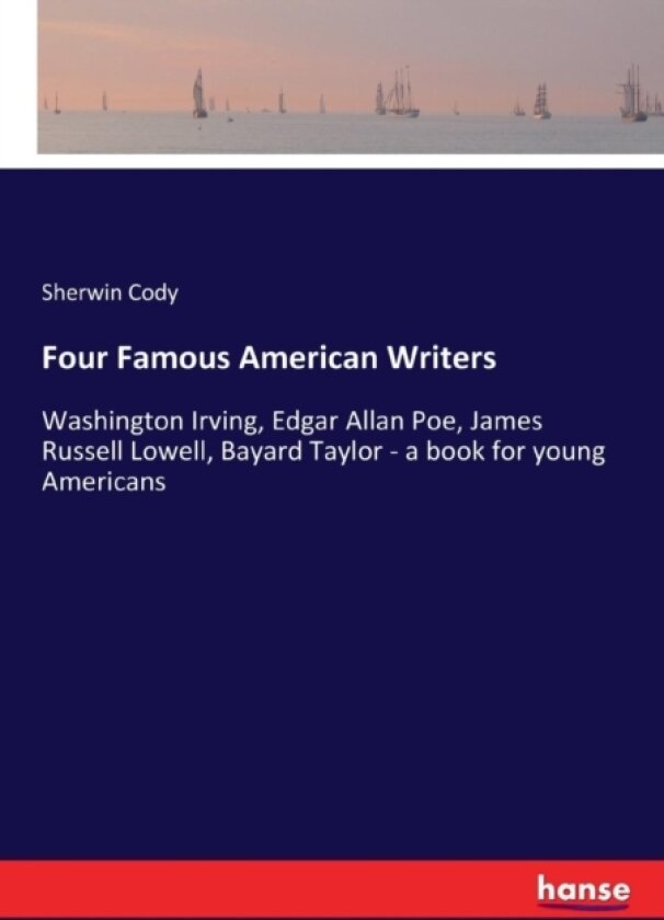 Four Famous American Writers av Sherwin Cody (Paperback)