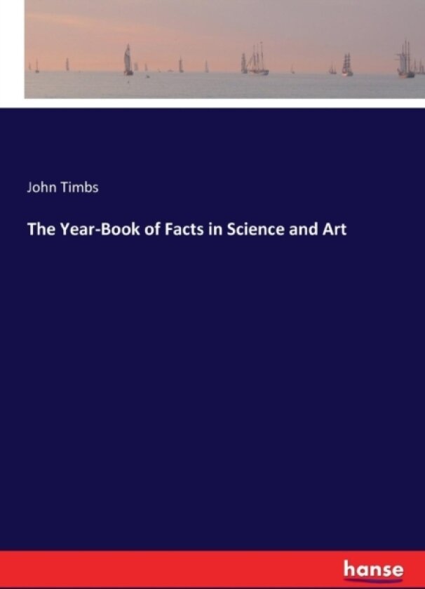 The Year-Book of Facts in Science and Art av John Timbs (Paperback)