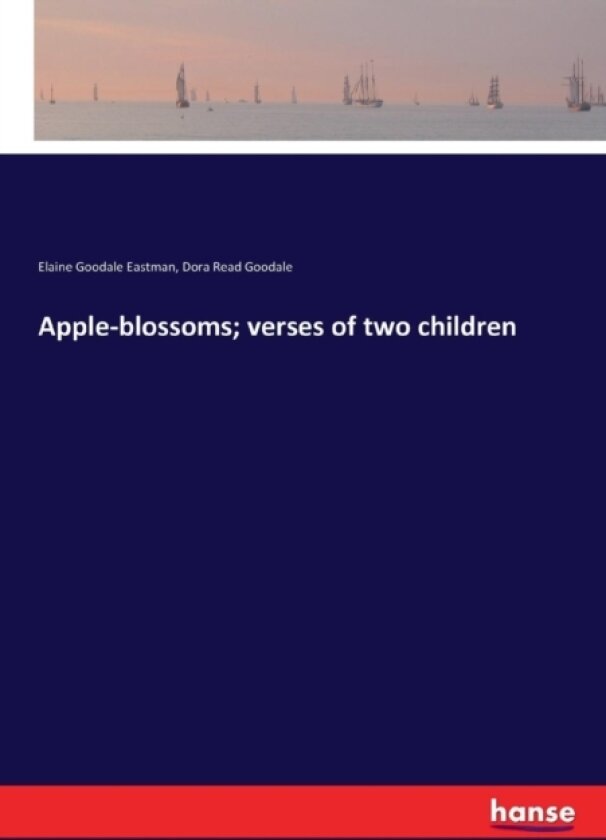 Apple-blossoms; verses of two children av Elaine Goodale Eastman, Dora Read Goodale (Paperback)