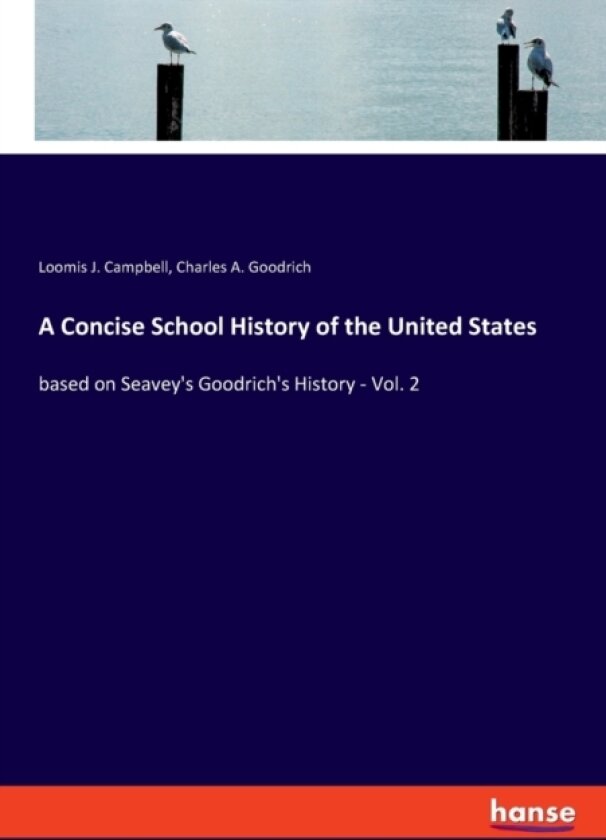 A Concise School History of the United States av Loomis J Campbell, Charles A Goodrich (Paperback)