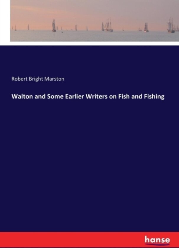 Walton and Some Earlier Writers on Fish and Fishing av Robert Bright Marston (Paperback)