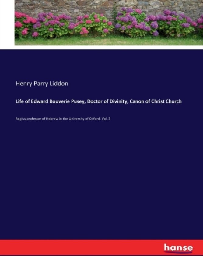Life of Edward Bouverie Pusey, Doctor of Divinity, Canon of Christ Church av Henry Parry Liddon (Paperback)