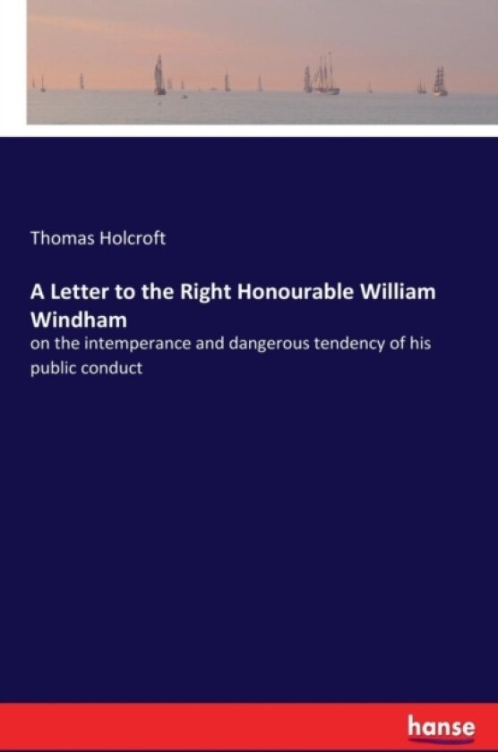 A Letter to the Right Honourable William Windham av Thomas Holcroft (Paperback)