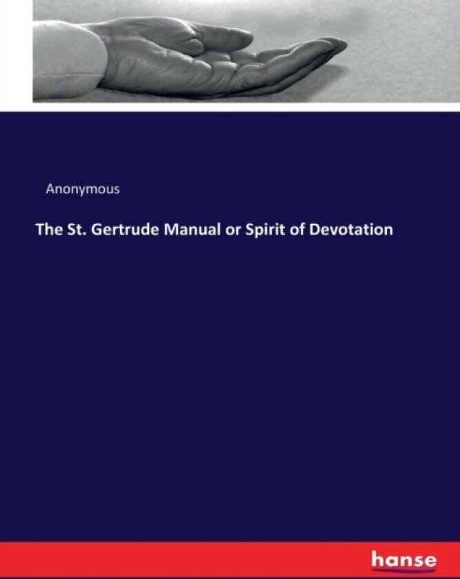 The St. Gertrude Manual or Spirit of Devotation av Anonymous (Paperback)