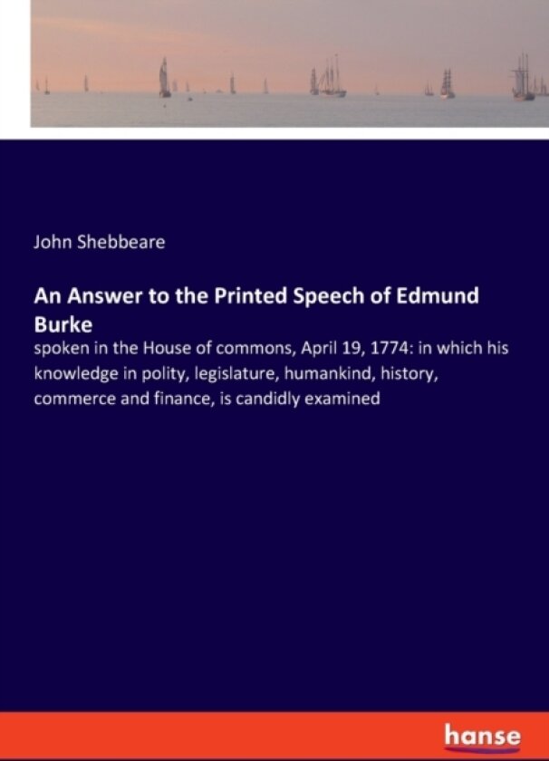 An Answer to the Printed Speech of Edmund Burke av John Shebbeare (Paperback)