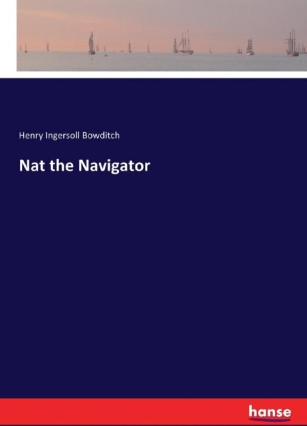 Nat the Navigator av Henry Ingersoll Bowditch (Paperback)