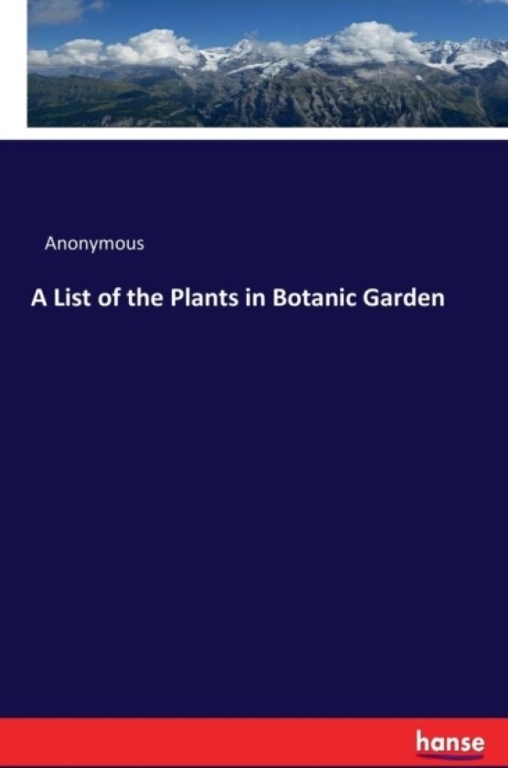 A List of the Plants in Botanic Garden av Anonymous (Paperback)